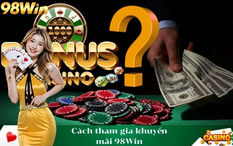 Cách tham gia khuyến mãi 98Win