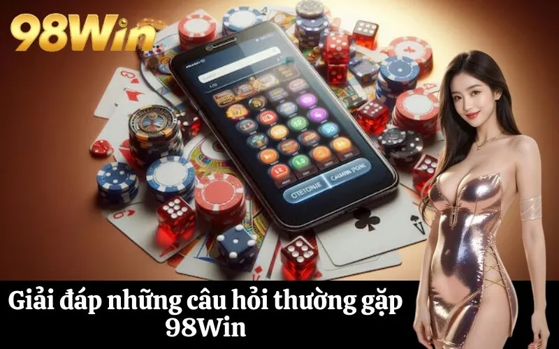Giải đáp những câu hỏi thường gặp 98Win