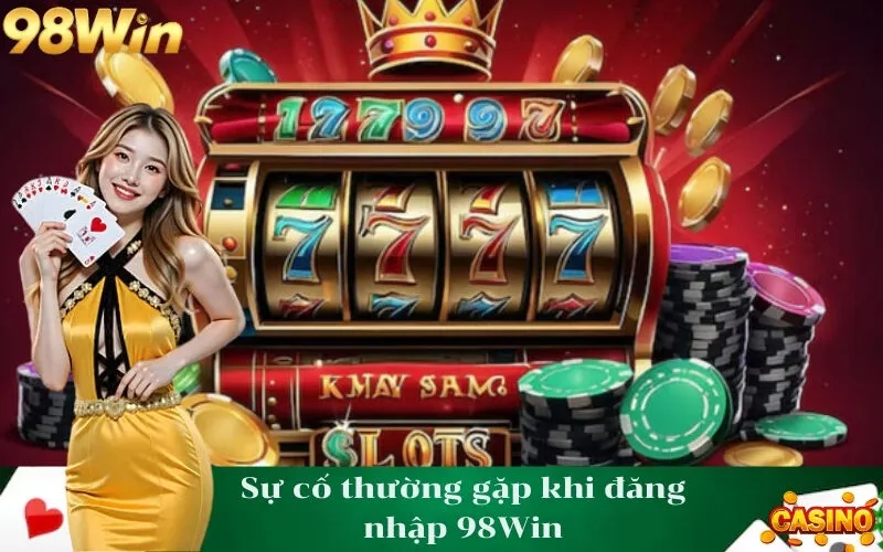 Sự cố thường gặp khi đăng nhập 98Win