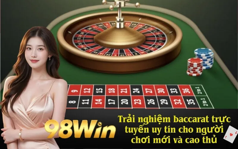 Trải nghiệm baccarat trực tuyến uy tín cho người chơi mới và cao thủ